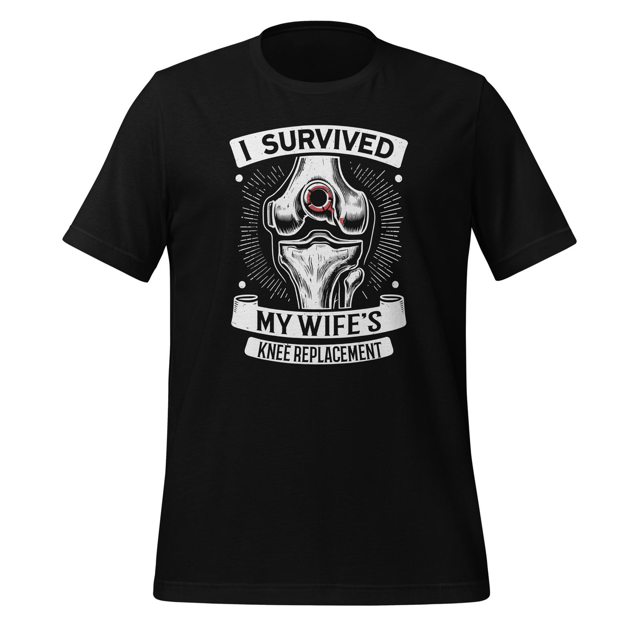 I Survived My Wife’s Knee Replacement Surgery Unisex T-Shirt