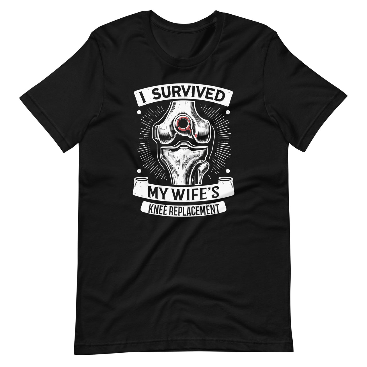 I Survived My Wife’s Knee Replacement Surgery Unisex T-Shirt