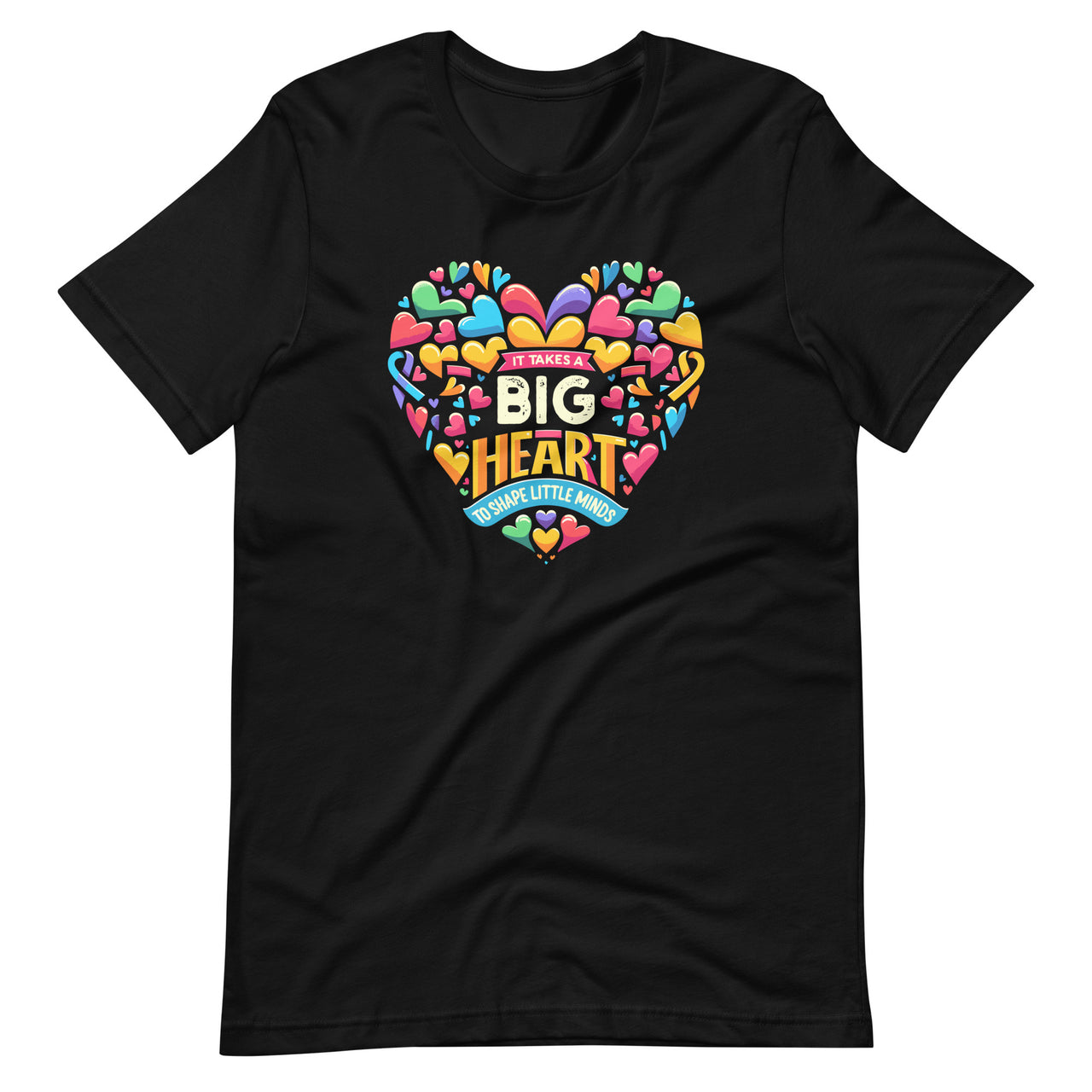 It Takes a Big Heart To Shape Little Minds Teacher Appreciation Day Unisex T-Shirt