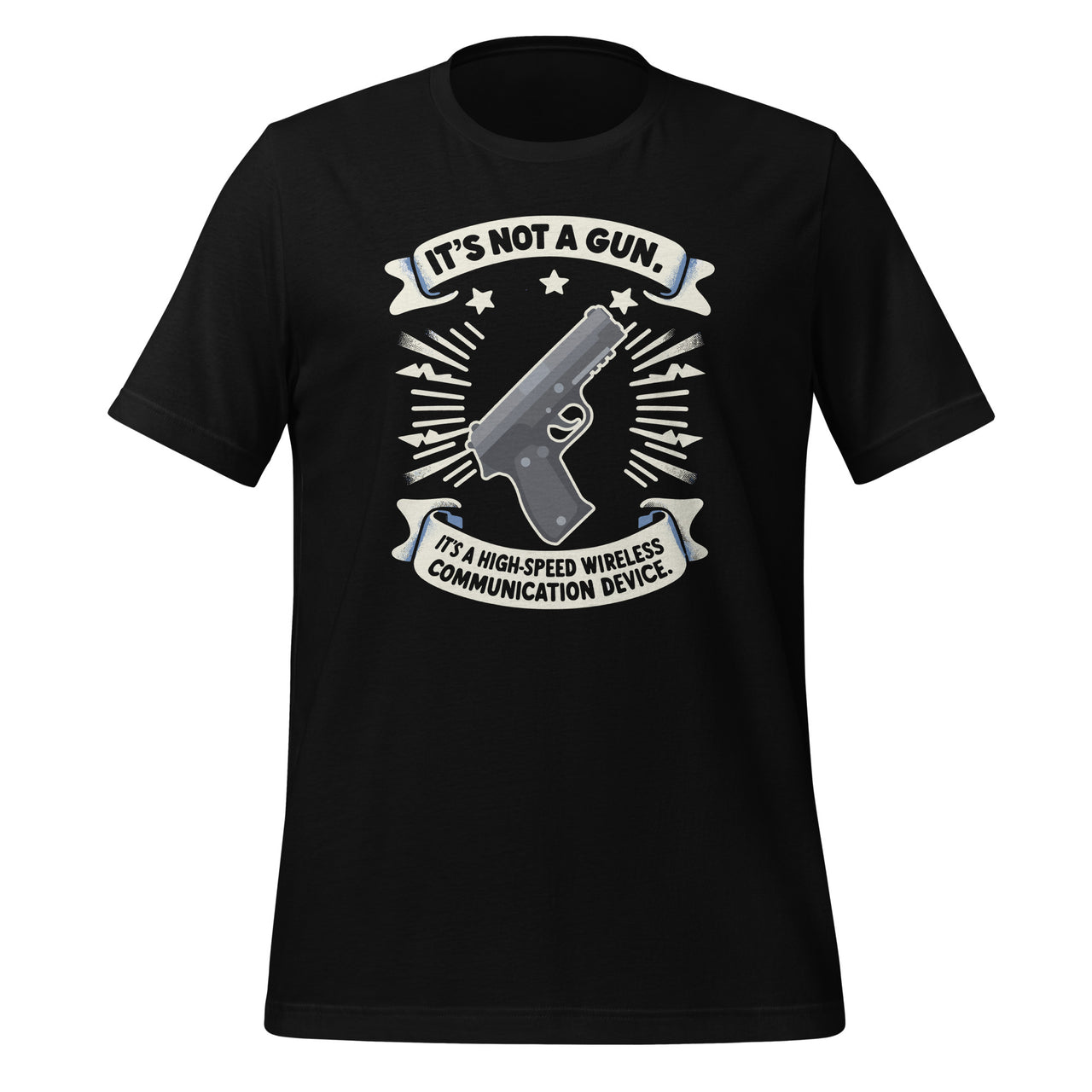 Its Not A Gun Its A High Speed Wireless Communication Device Unisex T-Shirt