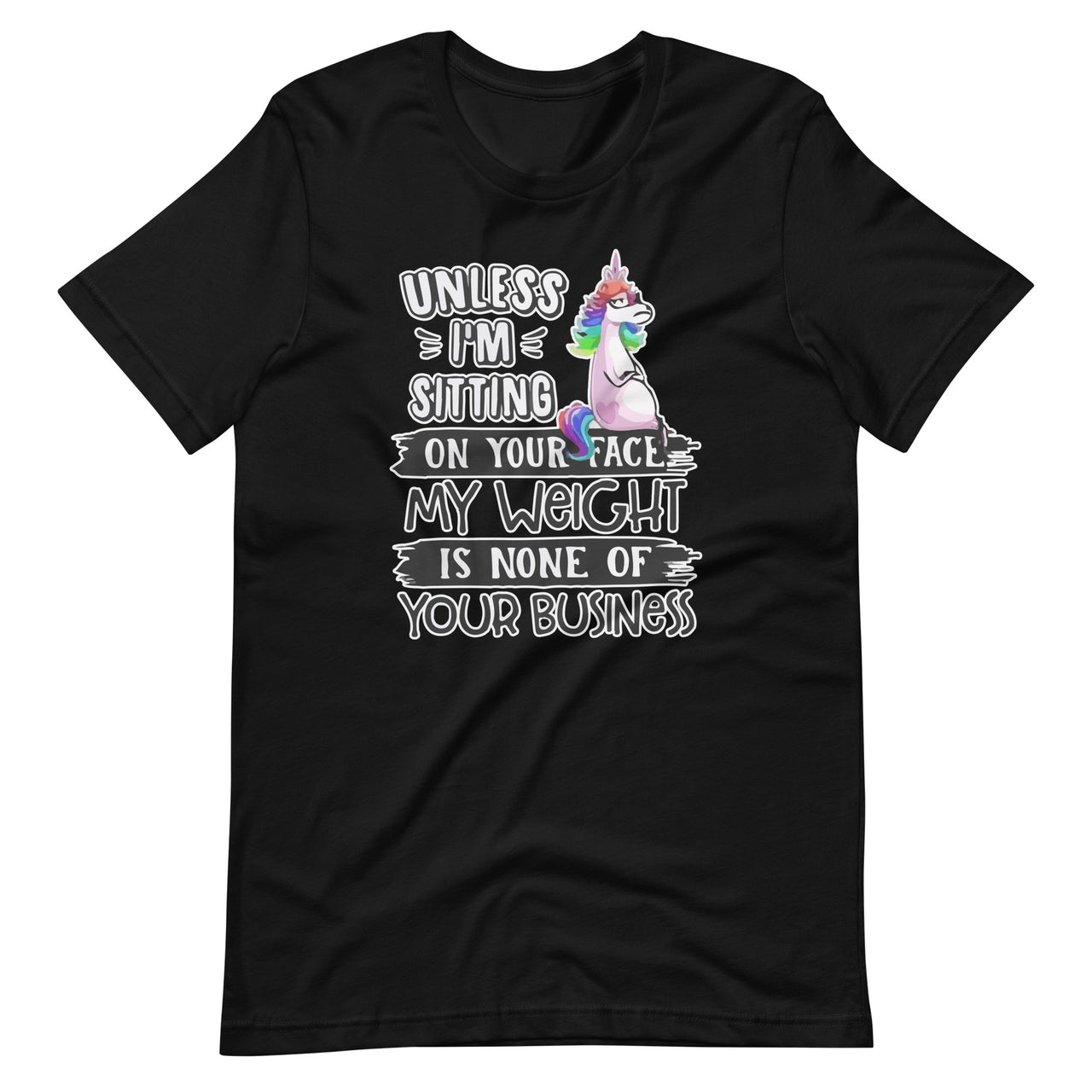 Unless I'm Sitting On Your Face My Weight Is None Business Unisex T-Shirt