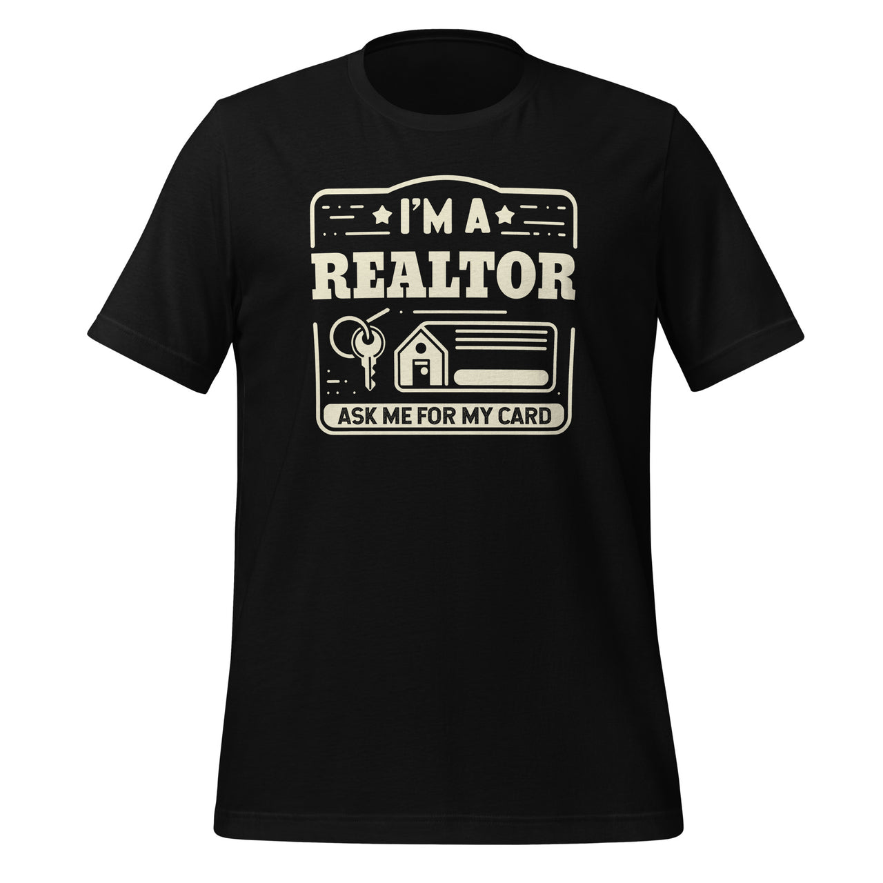 Im A Realtor Ask Me For My Card Real Estate Agent Unisex T-Shirt