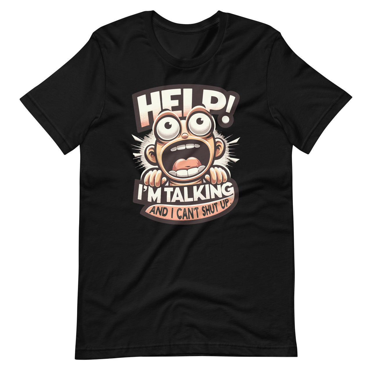 Help I'm Talking And Can't Shut Up Funny Saying Unisex T-Shirt