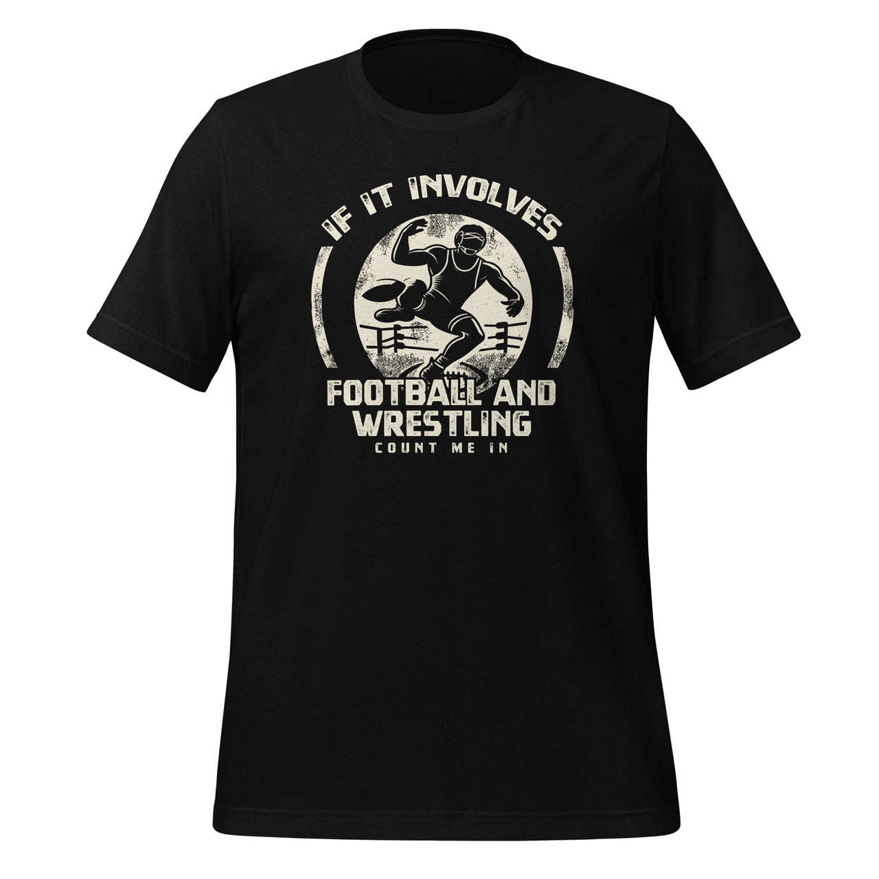 Wrestler If It Involves Football And Wrestling Count Me In Unisex T-Shirt