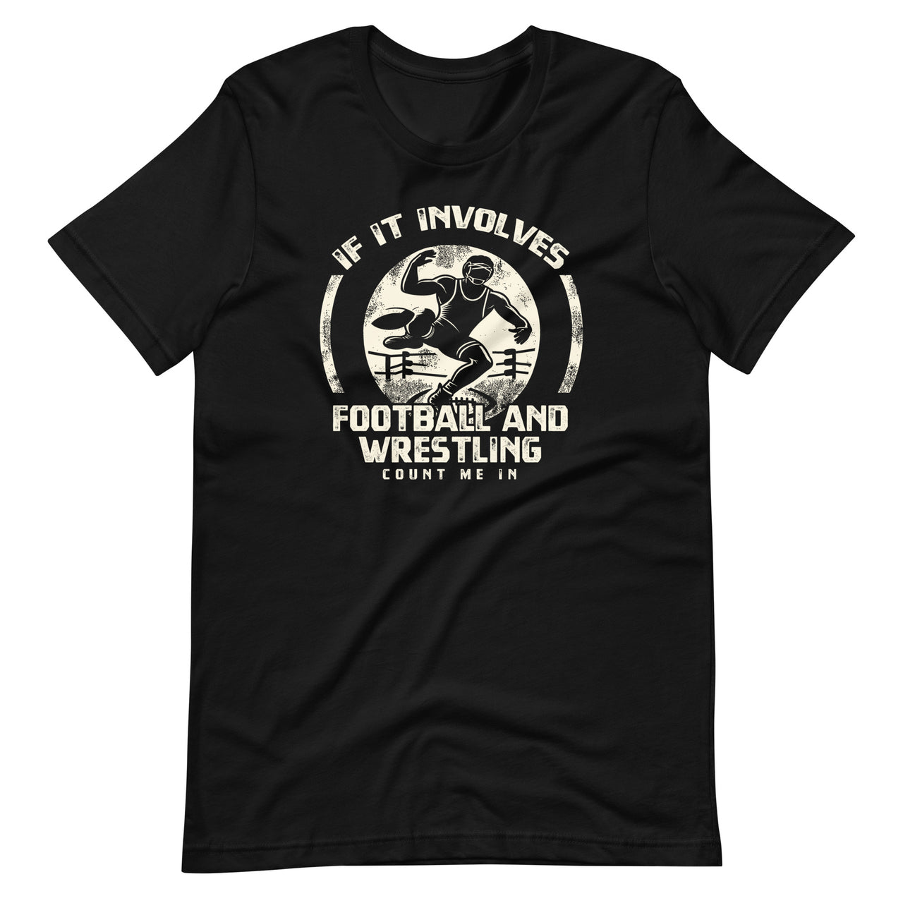 Wrestler If It Involves Football And Wrestling Count Me In Unisex T-Shirt