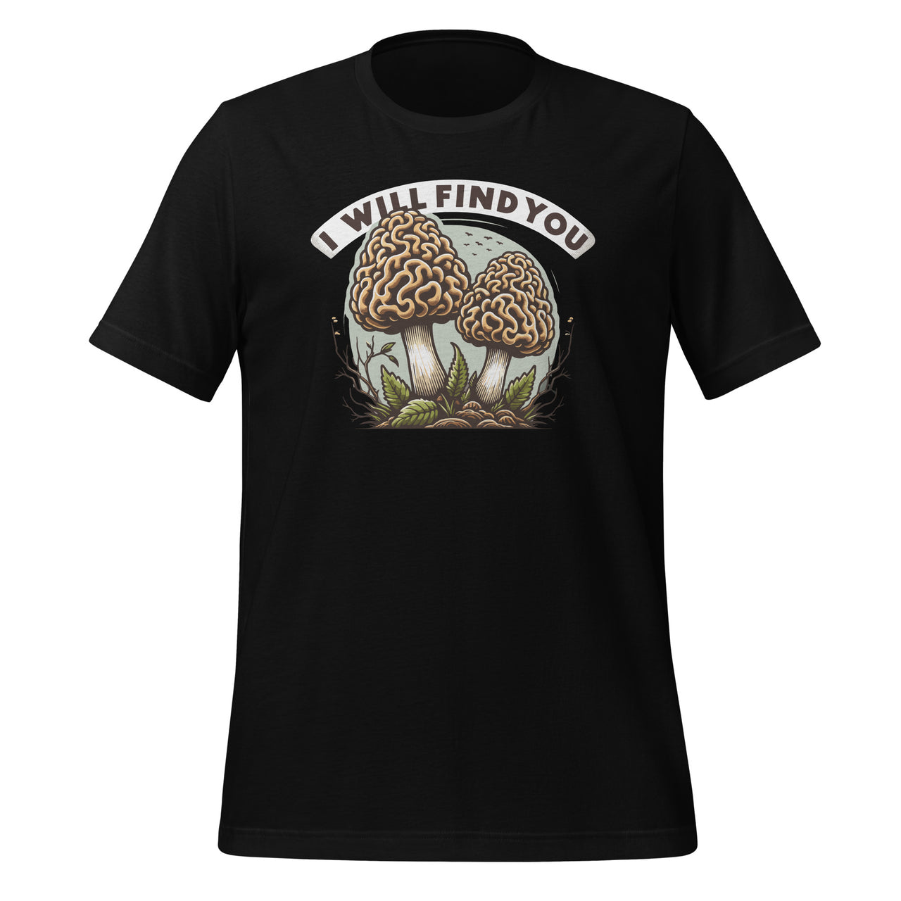 I Will Find You Morel Mushroom Hunting Funny Art Unisex T-Shirt