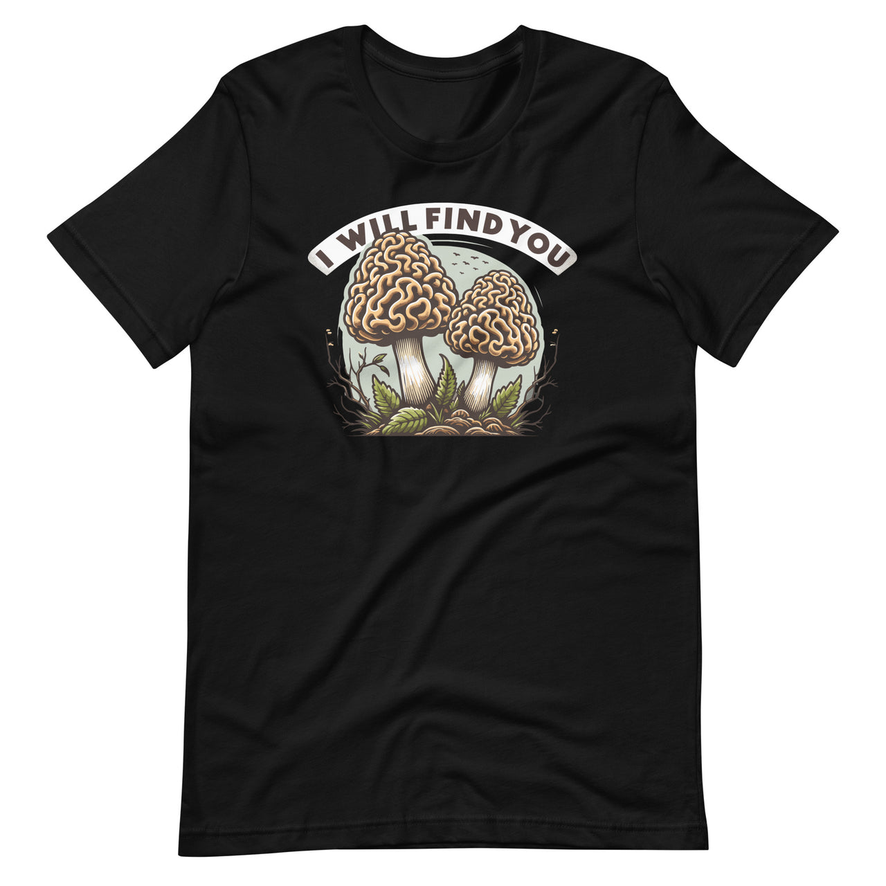 I Will Find You Morel Mushroom Hunting Funny Art Unisex T-Shirt