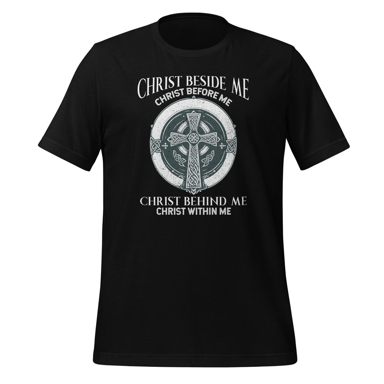 Christ Beside Me Christ Before Me Christ Behind Me Unisex T-Shirt