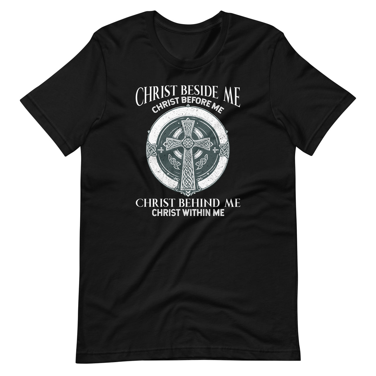 Christ Beside Me Christ Before Me Christ Behind Me Unisex T-Shirt