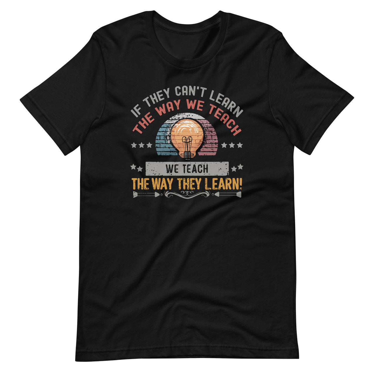 We Teach The Way They Learn SPED Education Teacher Unisex T-Shirt