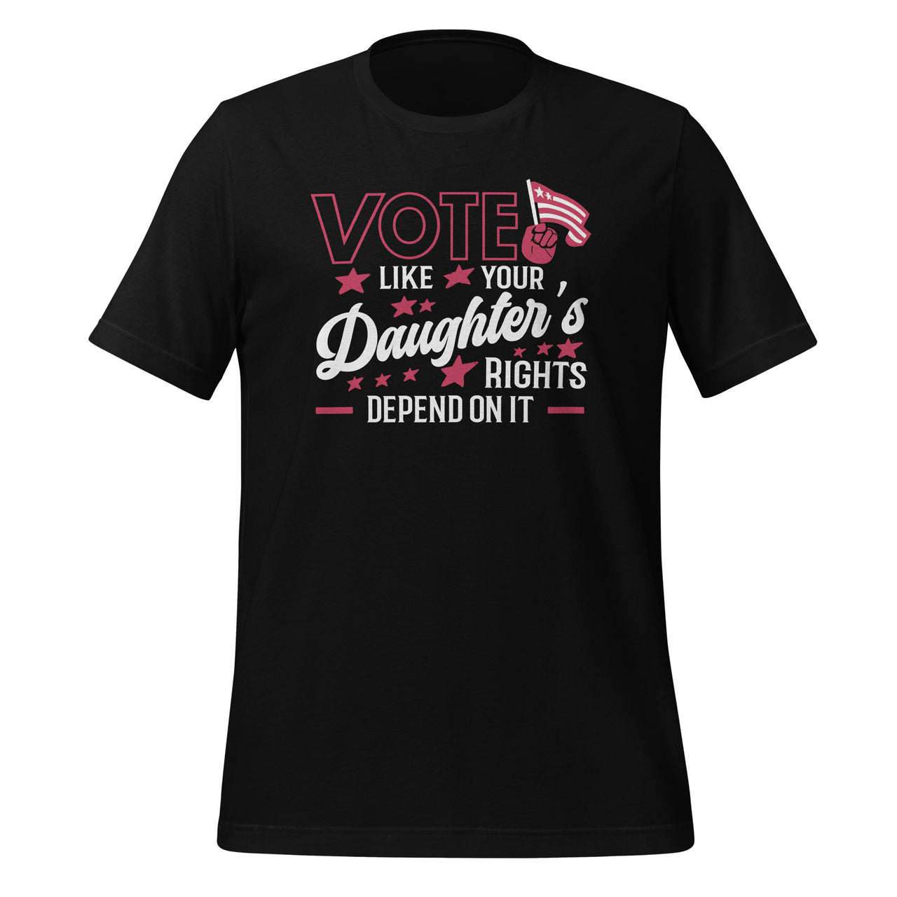 Vote Like Your Daughter's Rights Depend On It Funny Voting Unisex T-Shirt