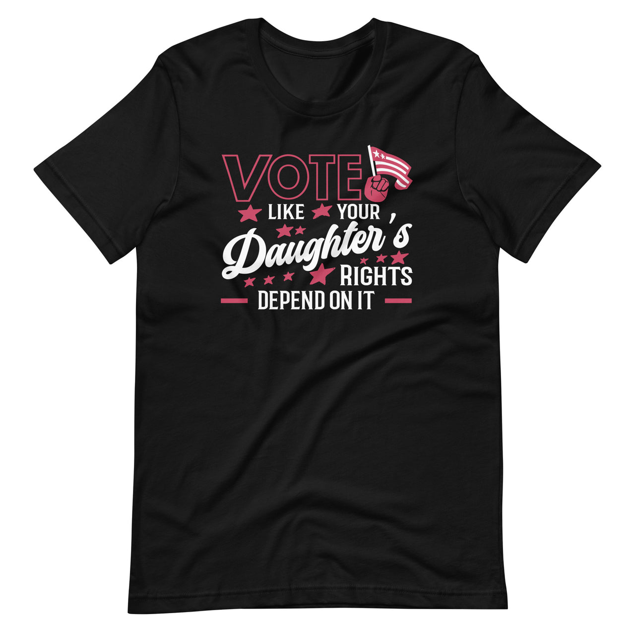 Vote Like Your Daughter's Rights Depend On It Funny Voting Unisex T-Shirt