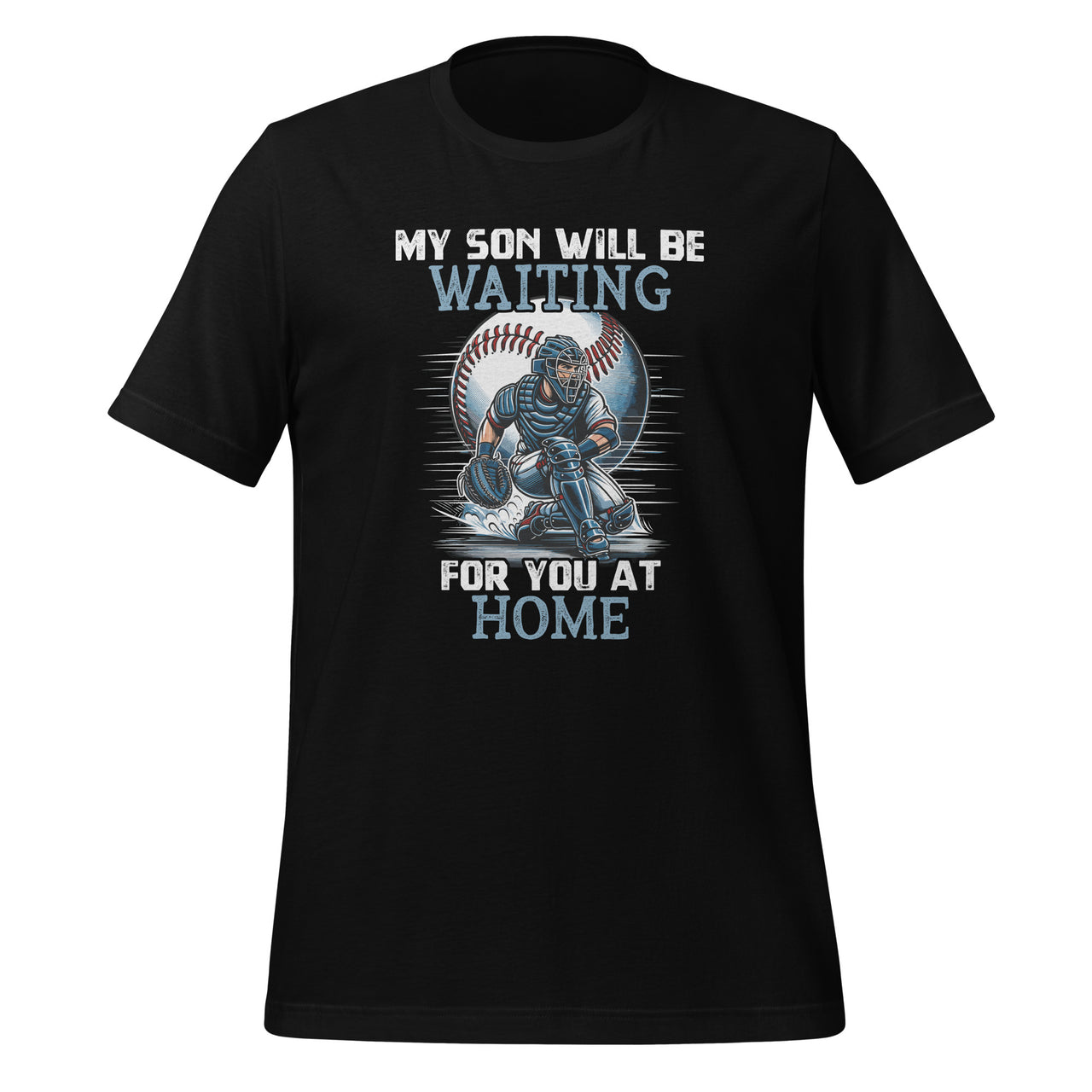 My Son Will Be Waiting on You At Home Baseball Catcher Unisex T-Shirt