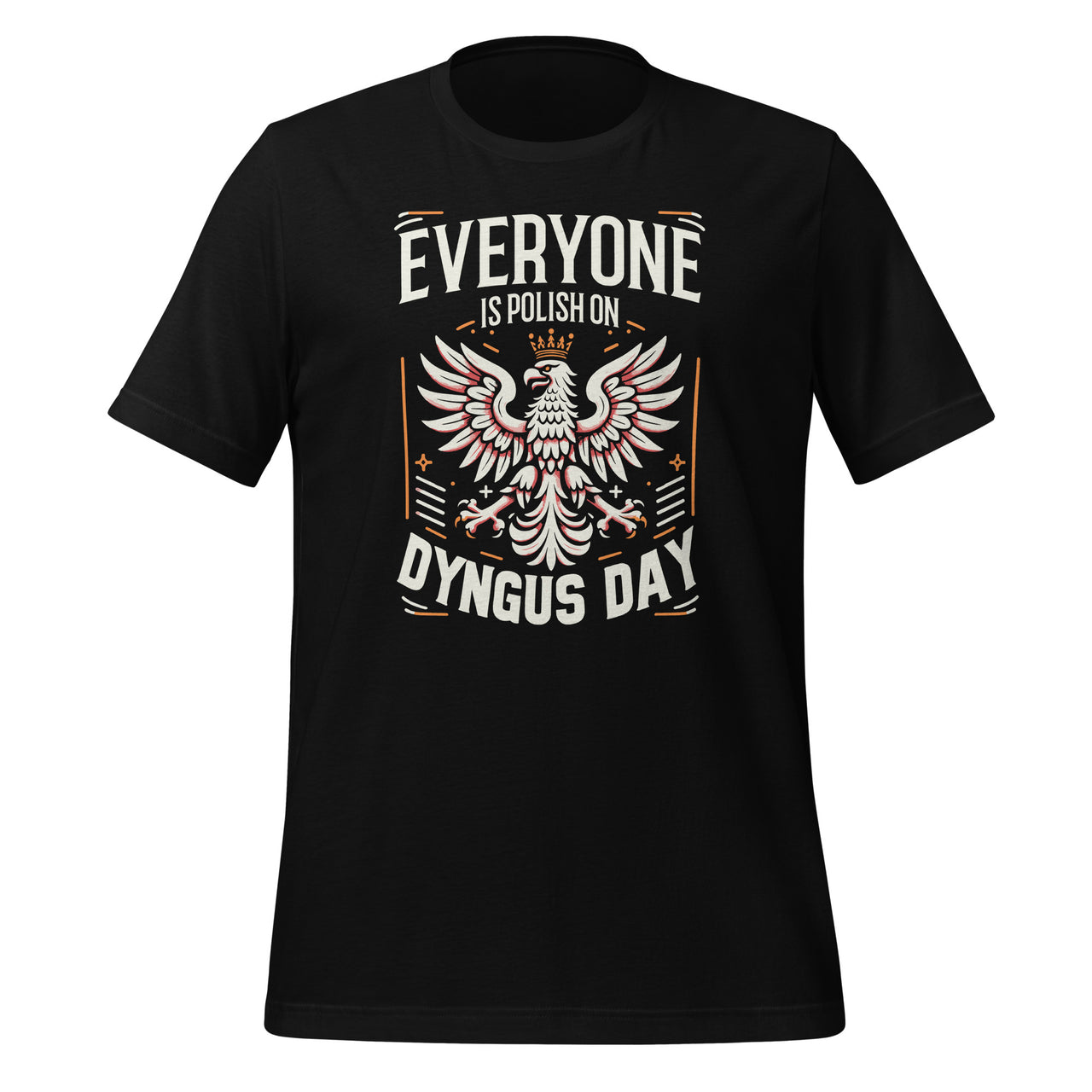 Everyone Is Polish On Dyngus Day Poland Eagle Pride Unisex T-Shirt