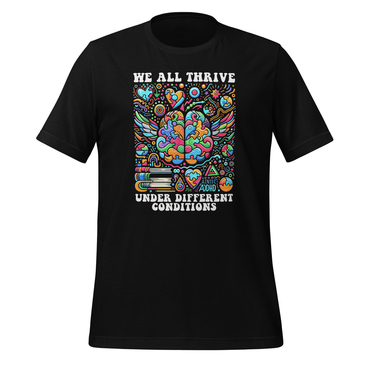 We All Thrive Under Different Conditions Neurodiversity ADHD Unisex T-Shirt