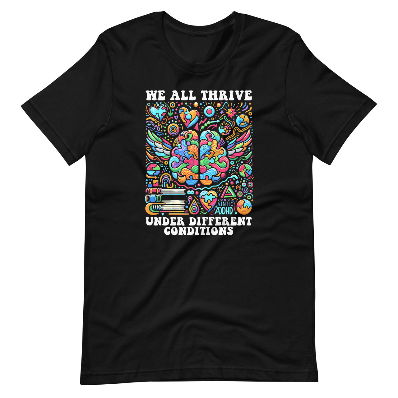 We All Thrive Under Different Conditions Neurodiversity ADHD Unisex T-Shirt