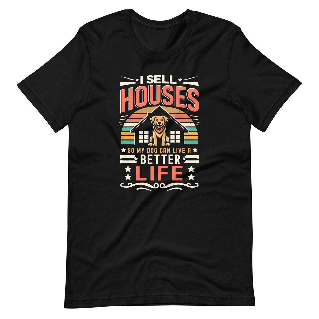 I Sell Houses So My Dog Can Live A Better Life Funny Realtor Unisex T-Shirt