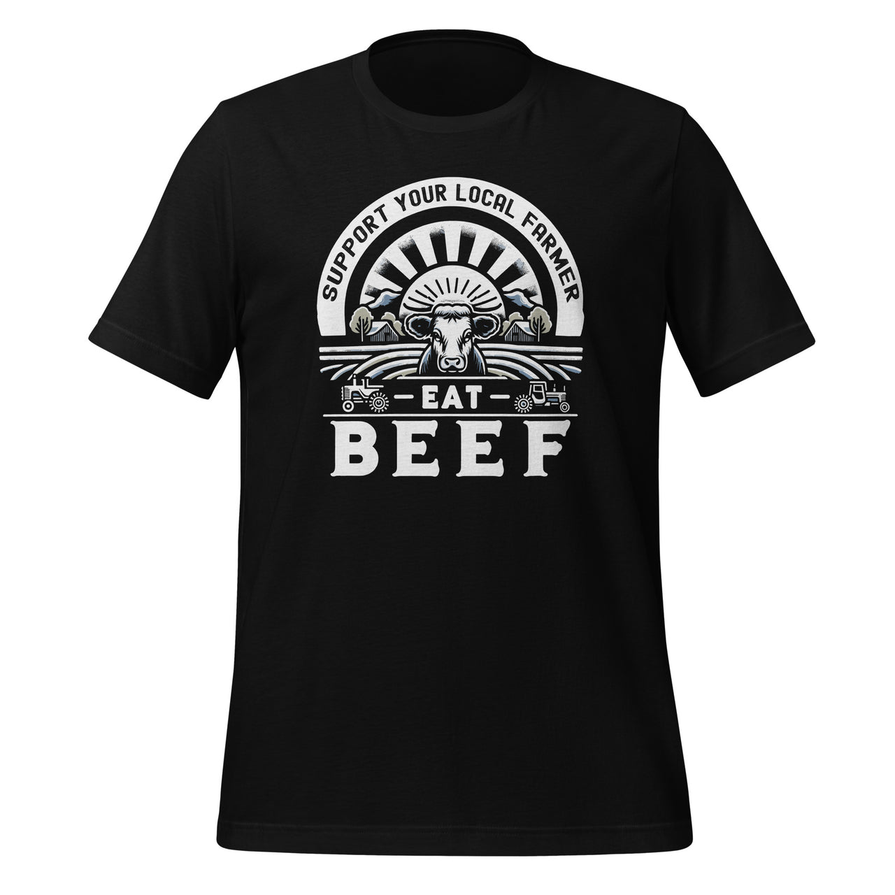 Support Your Local Farmer Eat Beef Funny Farming Market Unisex T-Shirt