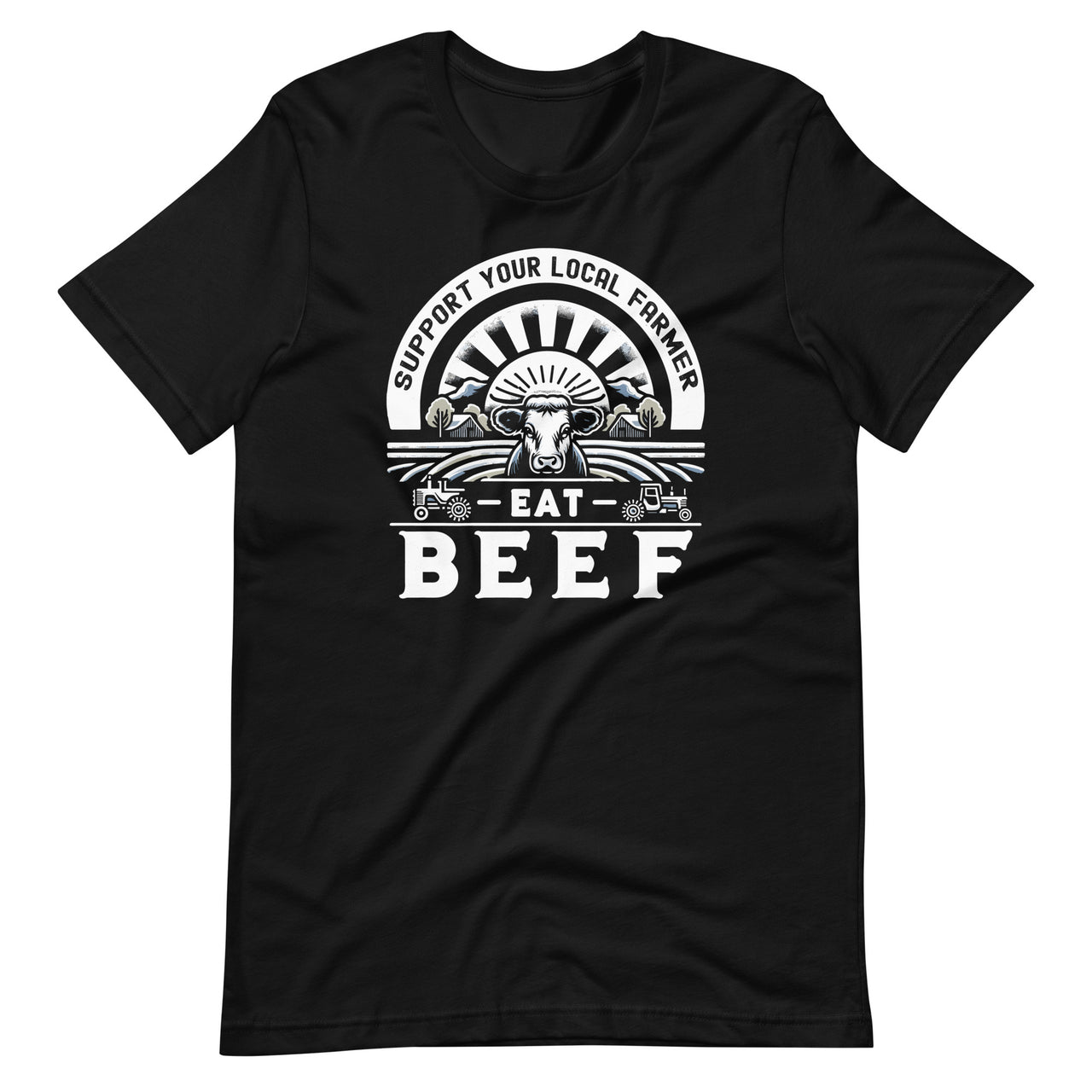 Support Your Local Farmer Eat Beef Funny Farming Market Unisex T-Shirt