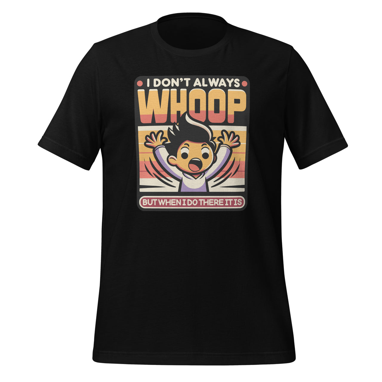 Funny Saying I Don't Always Whoop But When I Do There It Is Unisex T-Shirt