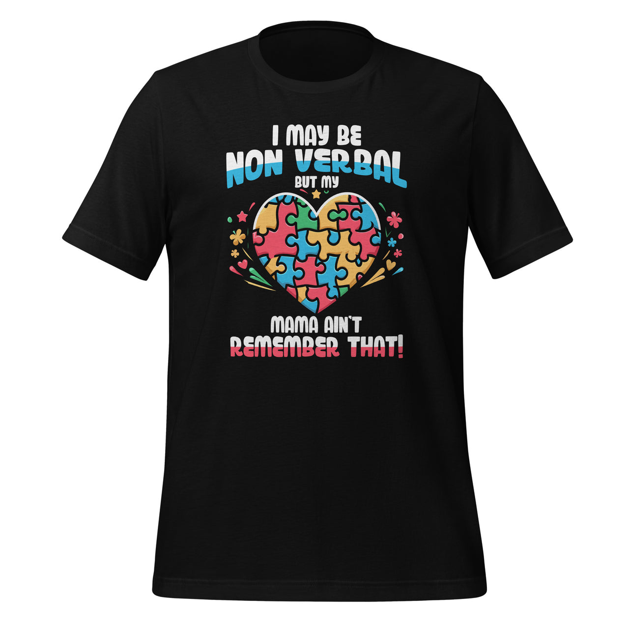 I May Be Non Verbal But My Mama Ain't Remember That Autism Unisex T-Shirt