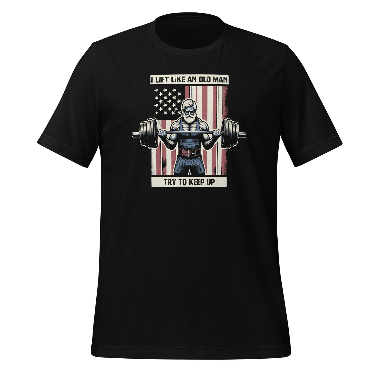 I Lift Like An Old Man Try To Keep Up Cool American Flag Unisex T-Shirt