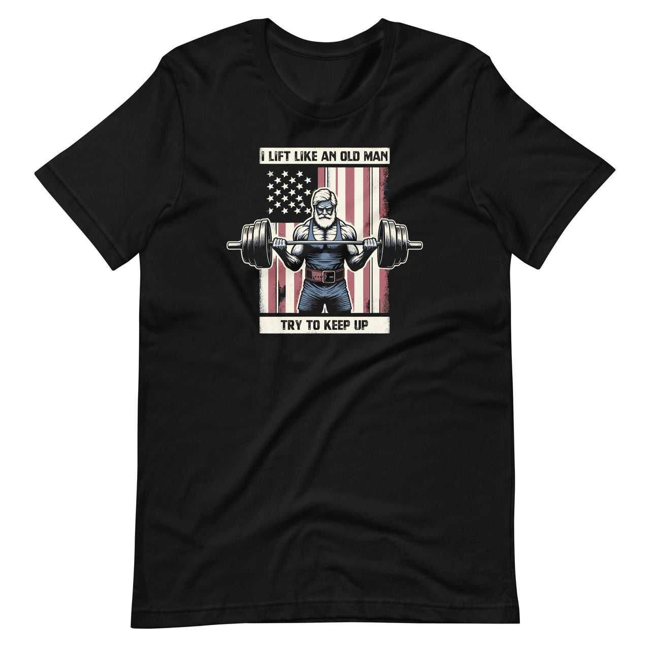 I Lift Like An Old Man Try To Keep Up Cool American Flag Unisex T-Shirt