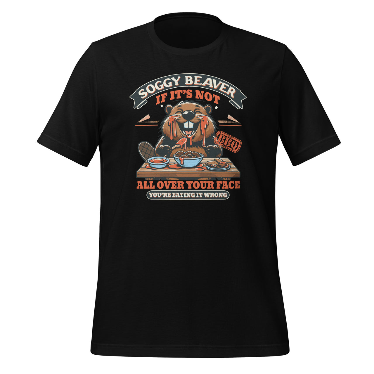 Soggy Beaver BBQ If It's Not All Over Your Face Unisex T-Shirt