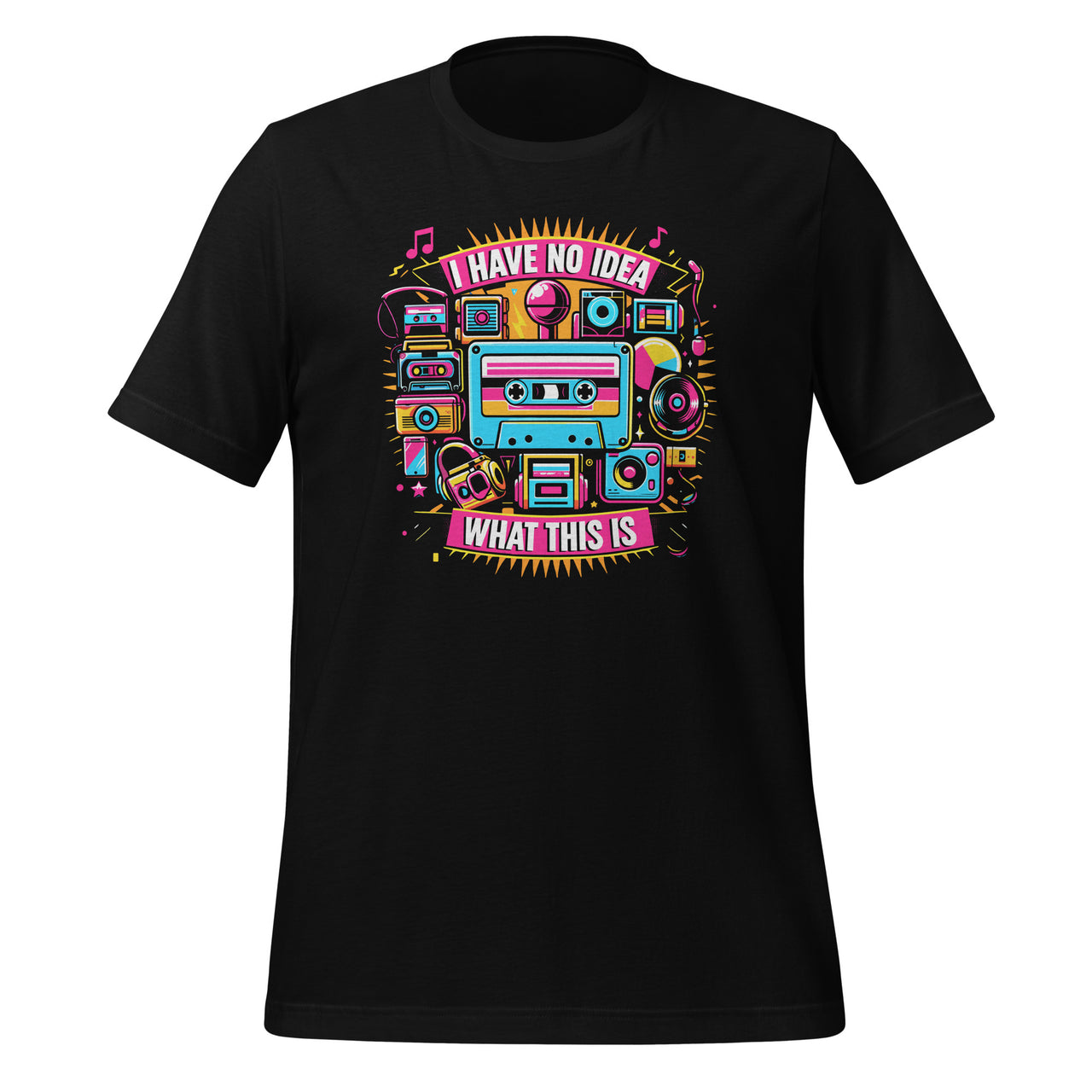 I Have No Idea What This Is 80s 90s Party Costume Unisex T-Shirt