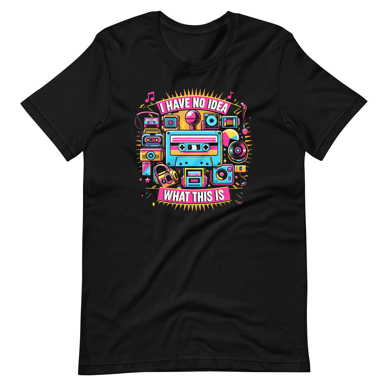 I Have No Idea What This Is 80s 90s Party Costume Unisex T-Shirt