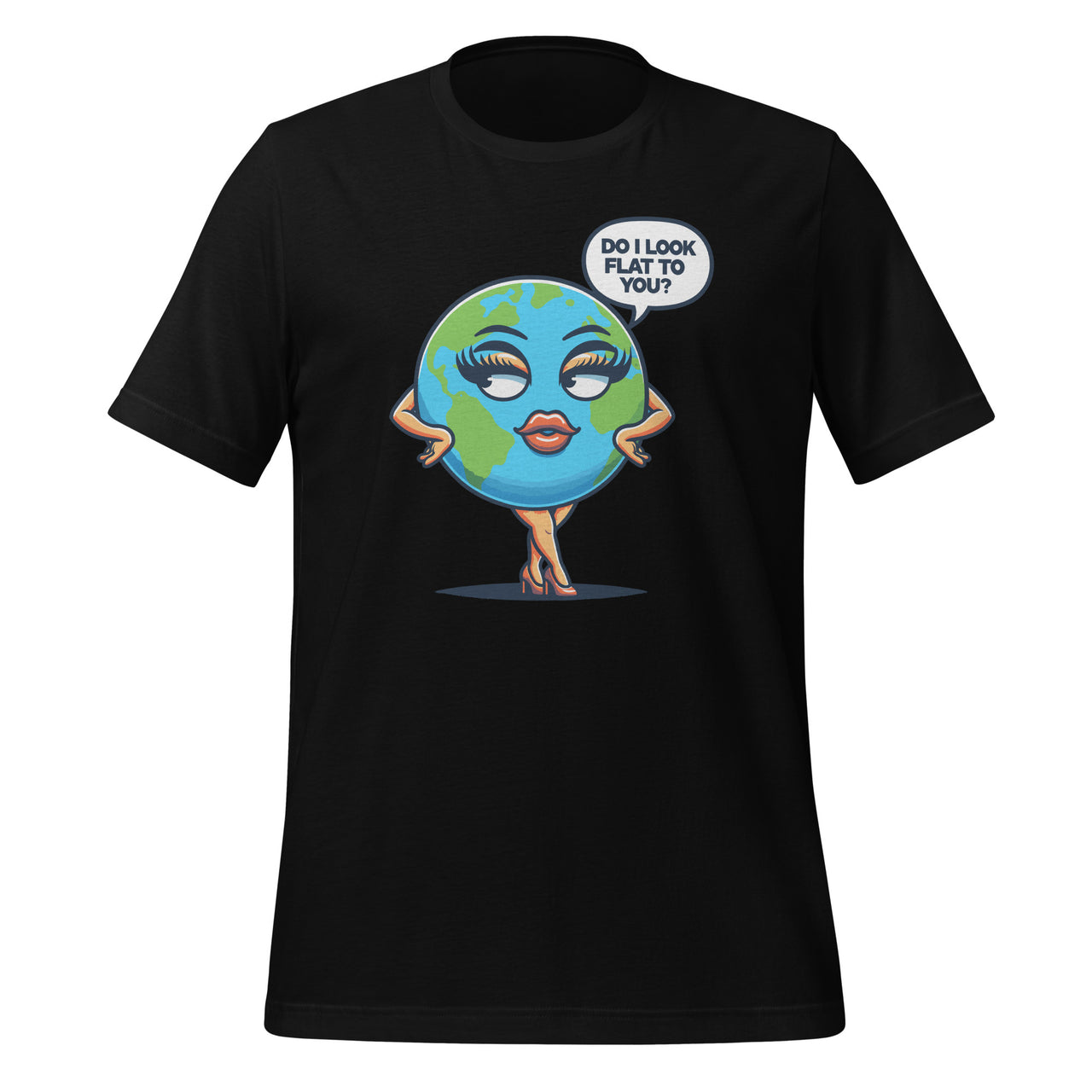 Do I Look Flat To You Earth Day Funny Girls Unisex T-Shirt