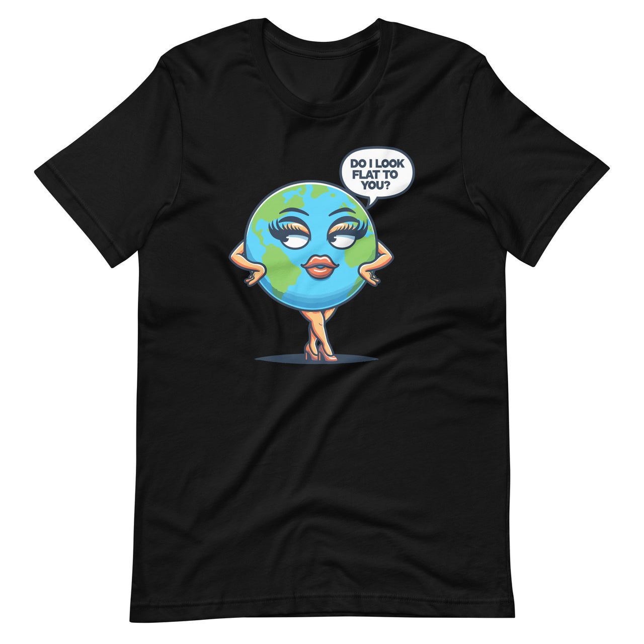 Do I Look Flat To You Earth Day Funny Girls Unisex T-Shirt