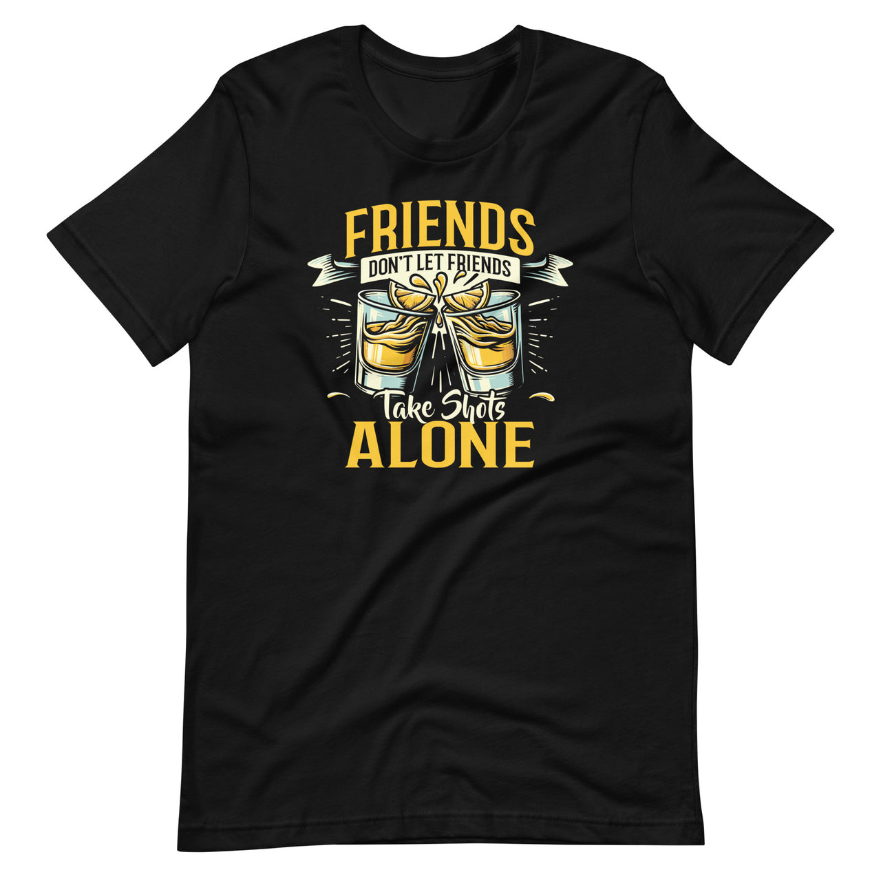 Friends Don't Let Friends Take Shots Alone Drinking Unisex T-Shirt