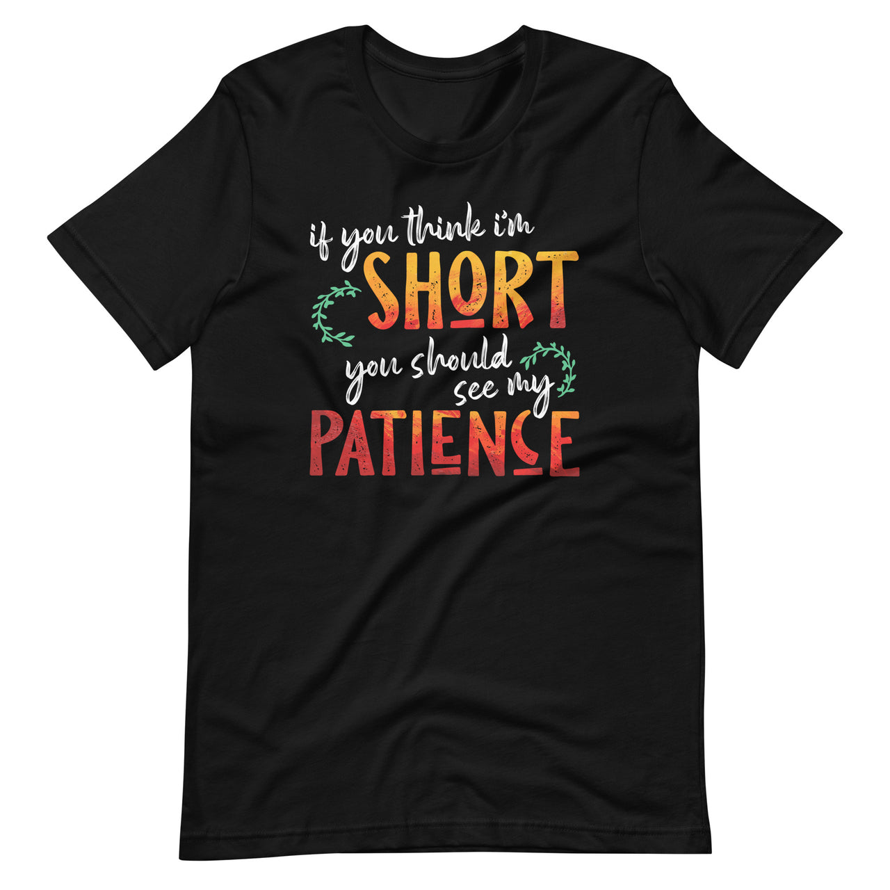 If You Think I'm Short You Should See My Patience - Quote Short-Sleeve Unisex T-Shirt