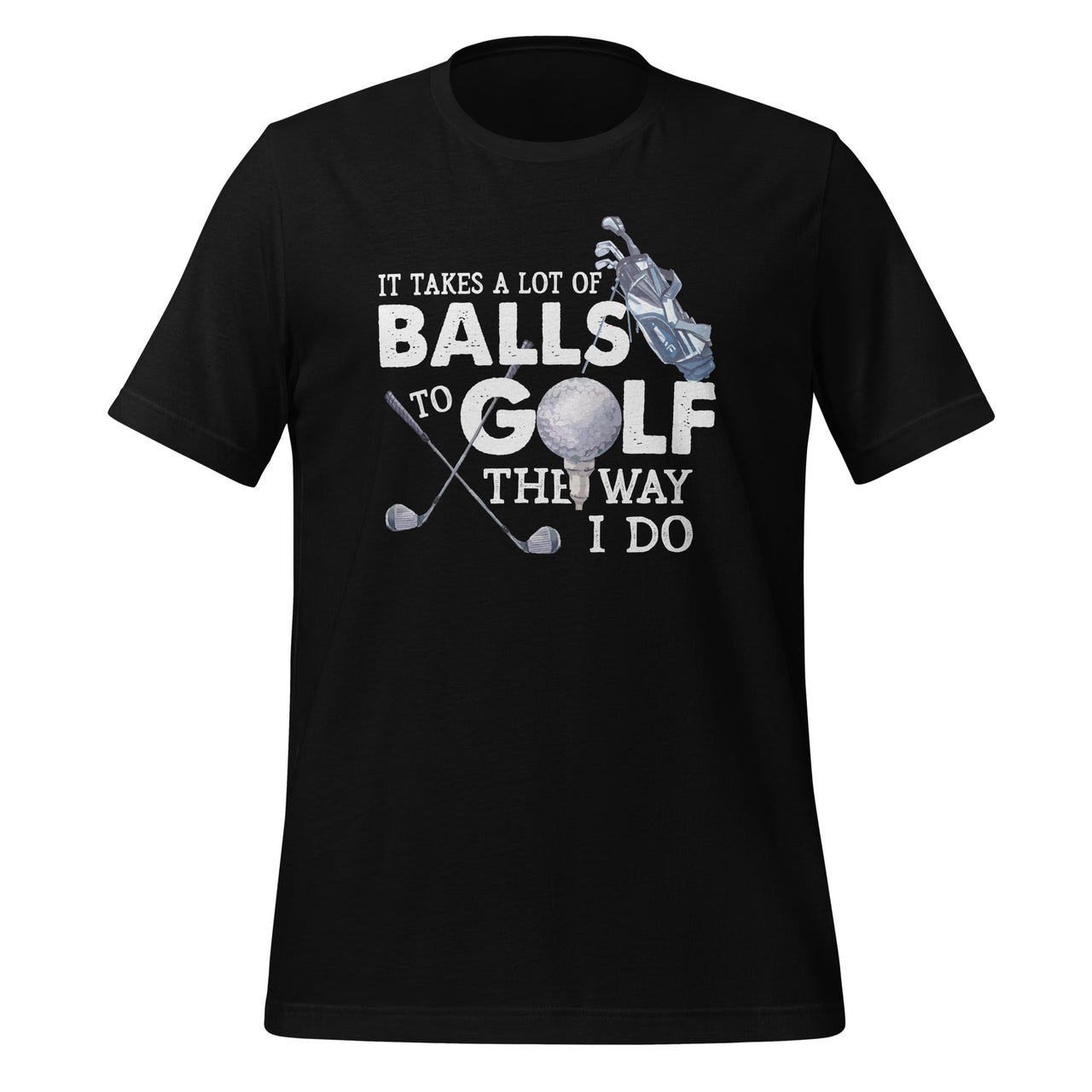 It Takes A Lot Of Balls To Golf Like I Do - Funny Golf Quote Short-Sleeve Unisex T-Shirt