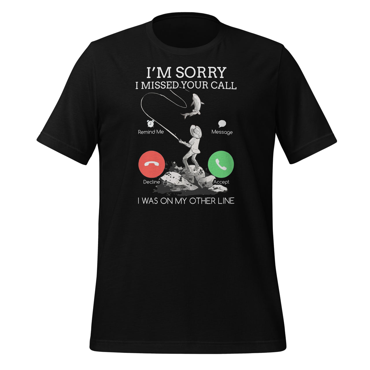 Sorry I Missed Your Call Fishing - I Was On My Other Line Short-Sleeve Unisex T-Shirt