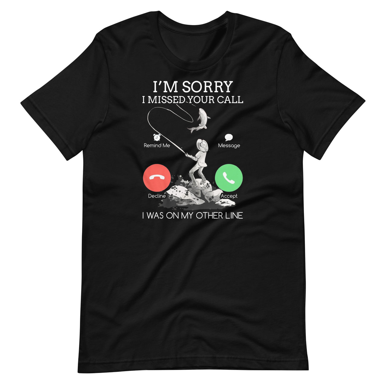 Sorry I Missed Your Call Fishing - I Was On My Other Line Short-Sleeve Unisex T-Shirt