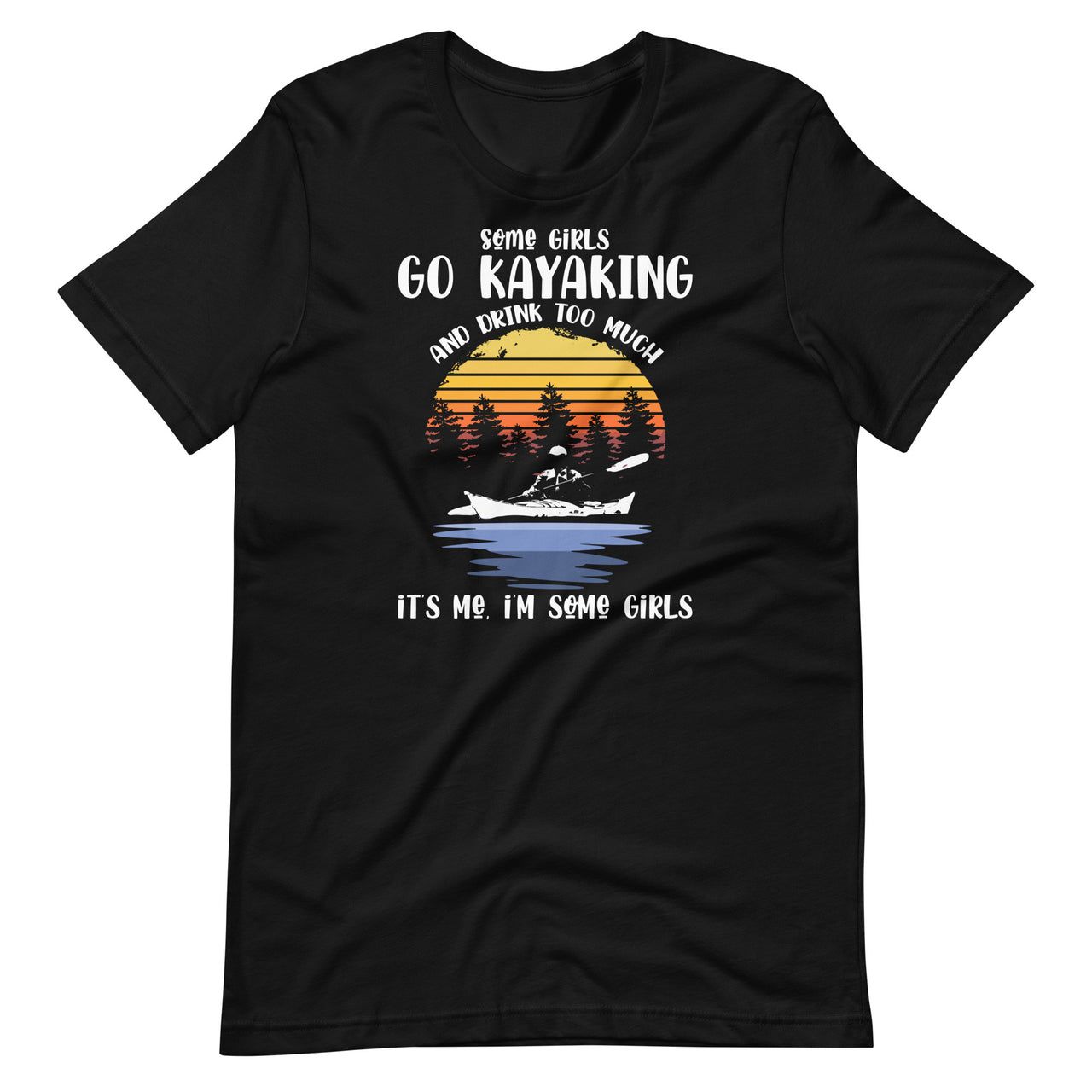 Some Girls Go Kayaking And Drink Too Much - Funny Pun Kayak Short-Sleeve Unisex T-Shirt