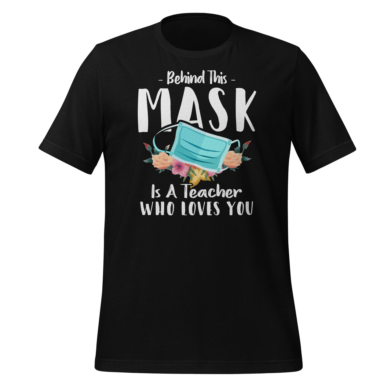 Behind This Mask Is A Teacher Who Loves You - Online School Short-Sleeve Unisex T-Shirt