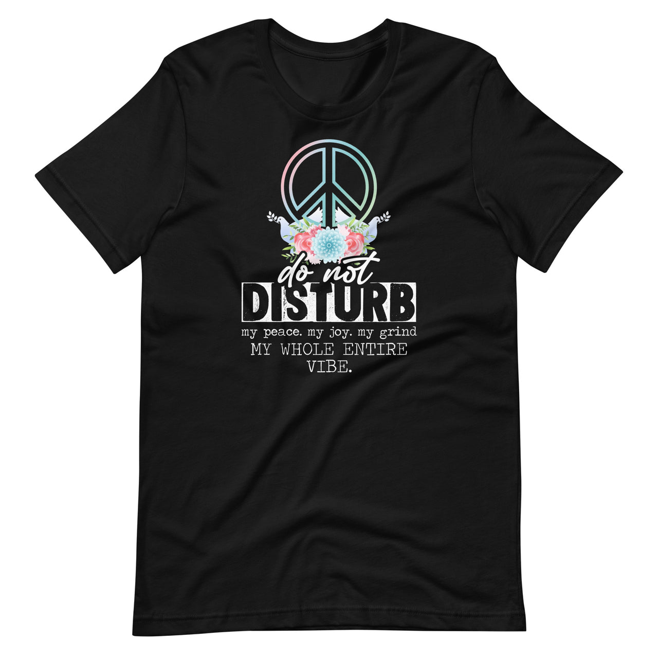 Do Not Disturb My Peace My Joy My Grind My Whole Entire Vibe Short-Sleeve Unisex T-Shirt