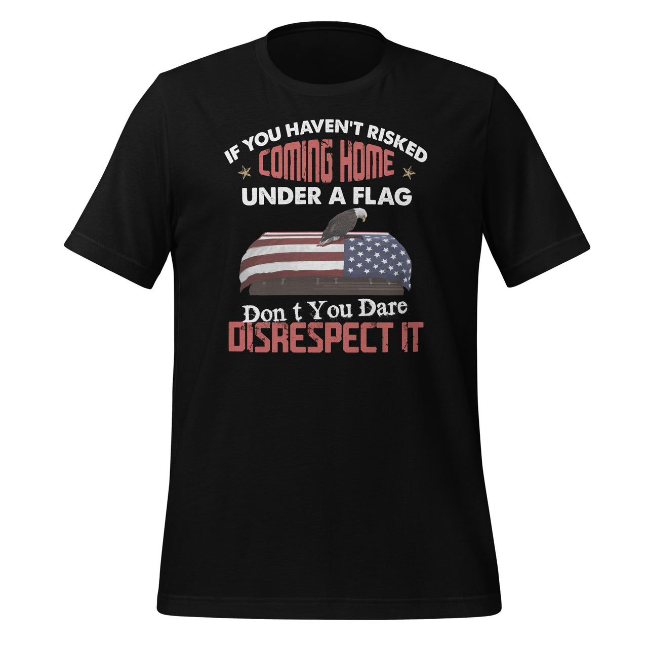 If You Haven't Risked Coming Home Under A Flag -American USA Short-Sleeve Unisex T-Shirt