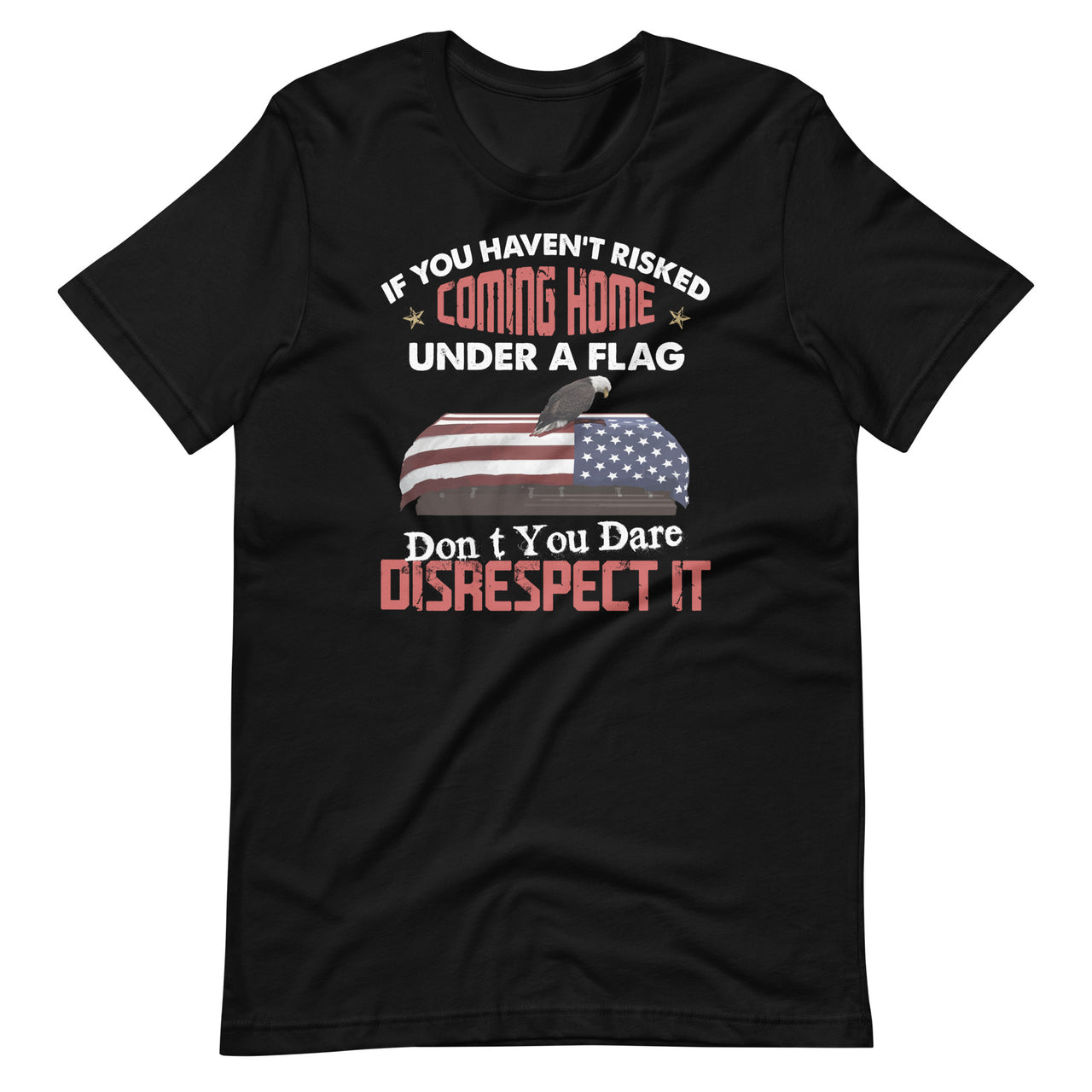 If You Haven't Risked Coming Home Under A Flag -American USA Short-Sleeve Unisex T-Shirt