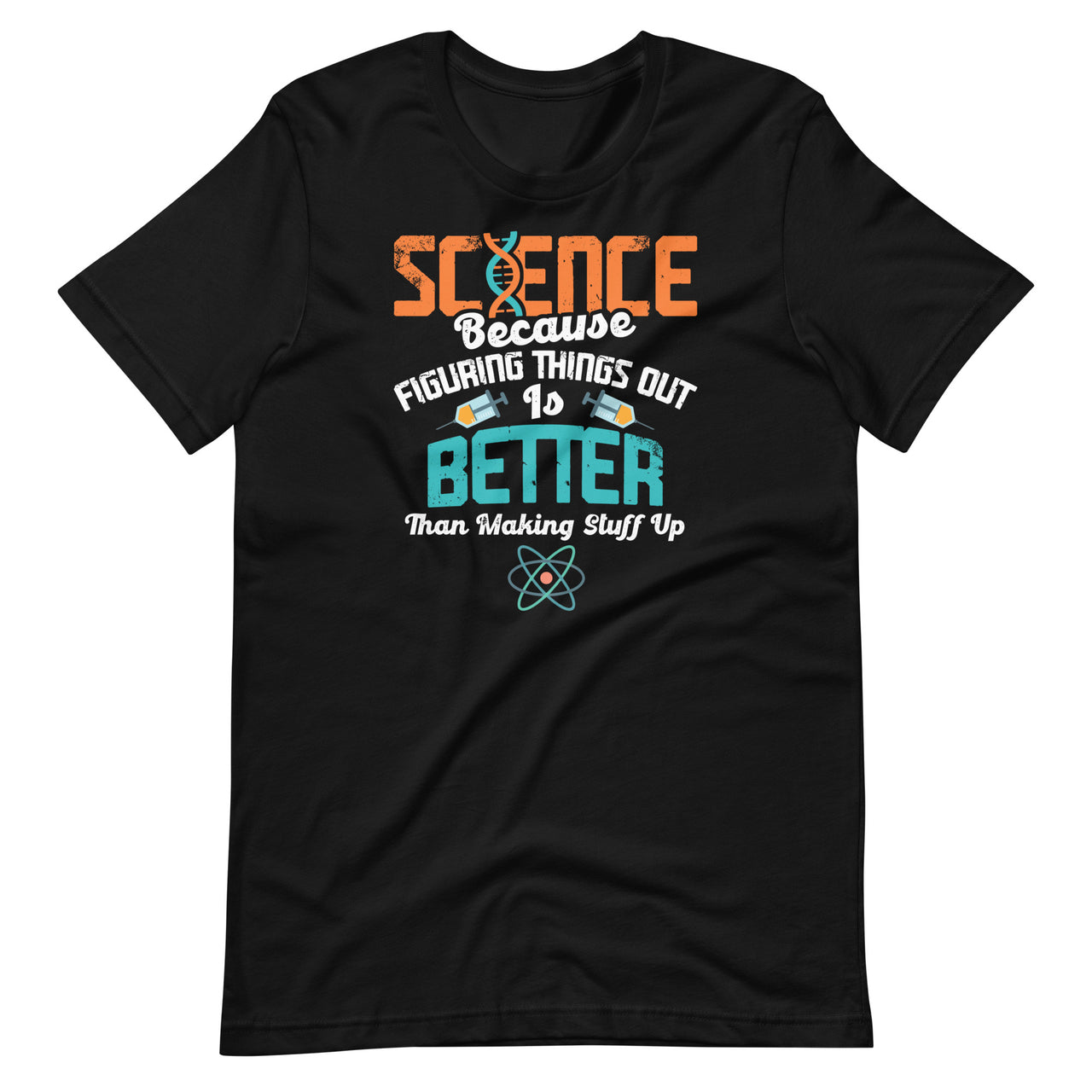 Science Figuring Things Out Is Better Than Making Things Up Short-Sleeve Unisex T-Shirt