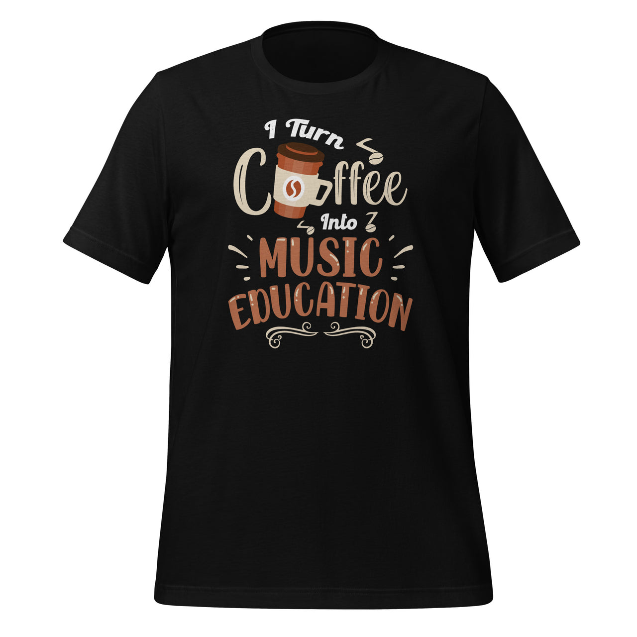 I Turn Coffee Into Music Education - Music Teacher Quote Short-Sleeve Unisex T-Shirt