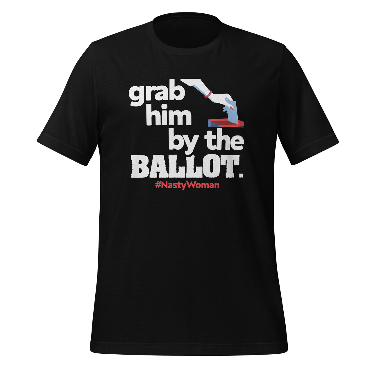 Grab Him By The Ballot Nasty Woman - Democrat Vote 2020 Short-Sleeve Unisex T-Shirt