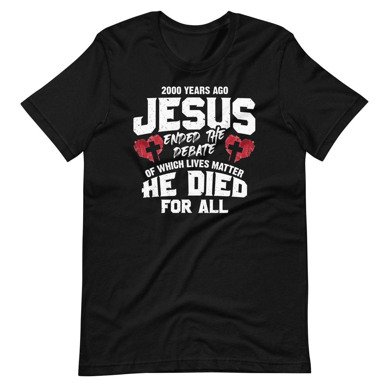 2000 Years Ago Jesus Ended The Debate Of Which Lives Matter Short-Sleeve Unisex T-Shirt