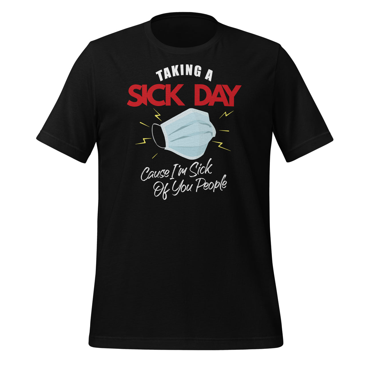 Taking A Sick Day Cause I'm Sick Of You People Funny Sarcasm Short-Sleeve Unisex T-Shirt