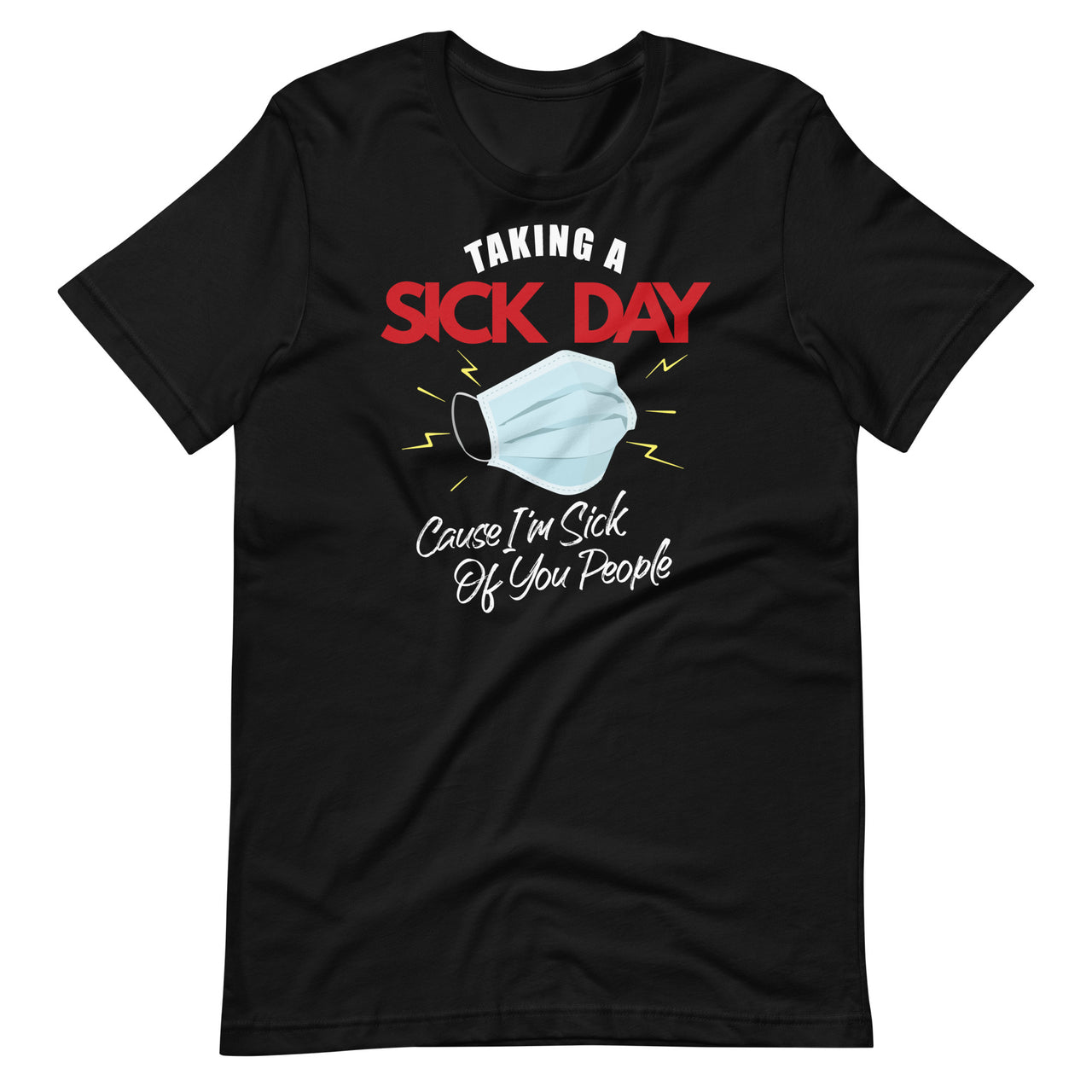 Taking A Sick Day Cause I'm Sick Of You People Funny Sarcasm Short-Sleeve Unisex T-Shirt