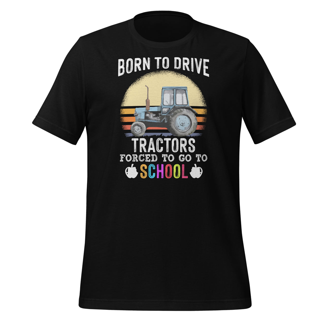 Born To Drive Tractors Forced To Go To School - Funny Farmer Short-Sleeve Unisex T-Shirt