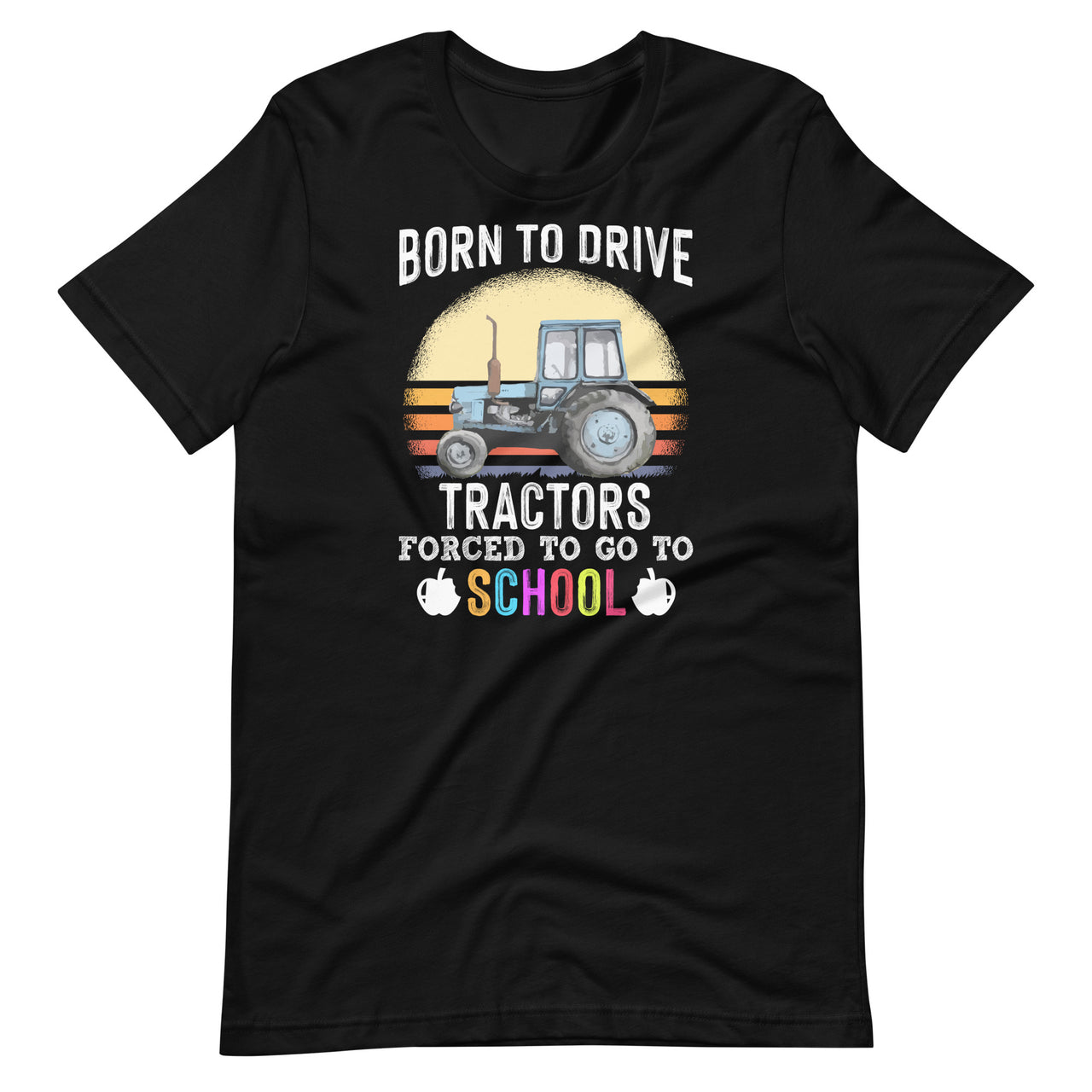 Born To Drive Tractors Forced To Go To School - Funny Farmer Short-Sleeve Unisex T-Shirt